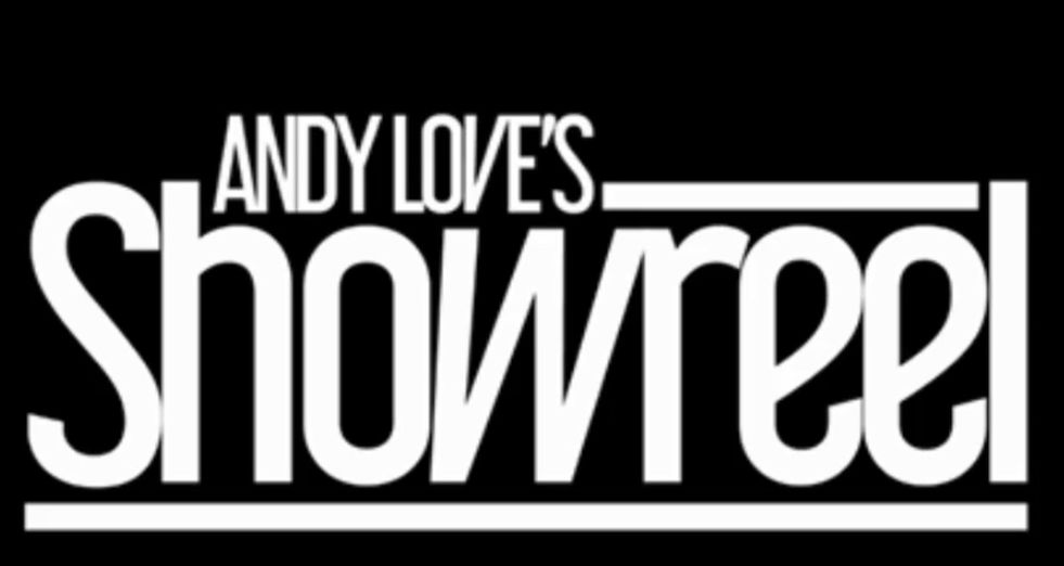Andy Love's Showreel